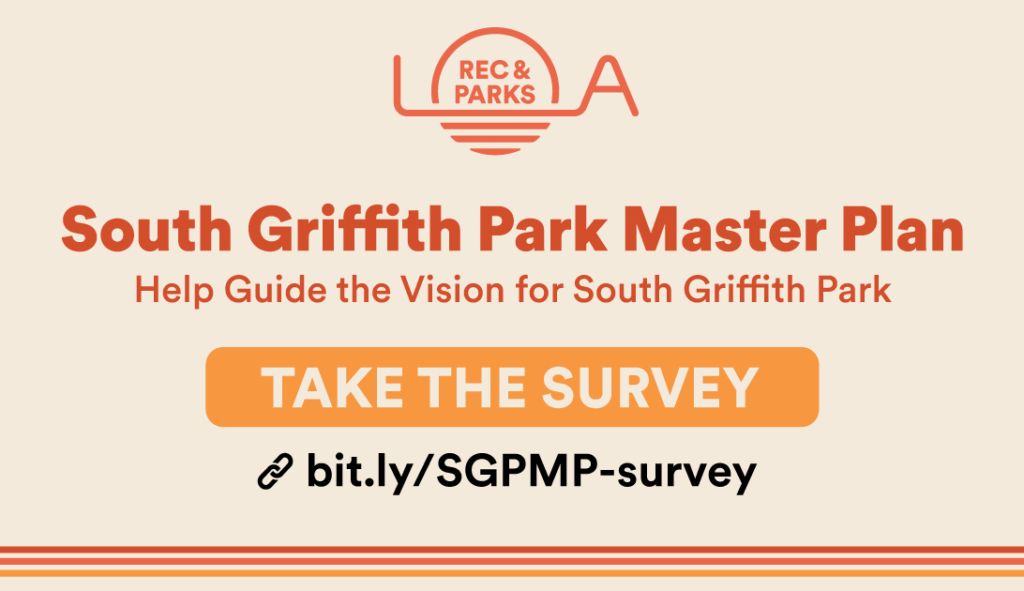 South Griffith Park Master Plan
TAKE THE SURVEY Graphic